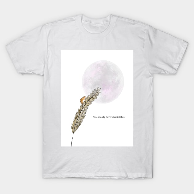 You have what it takes, spirt animal, harvest mouse T-Shirt by Treasuredreams